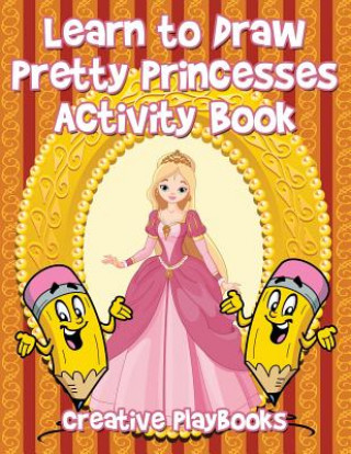 Carte Learn to Draw Pretty Princesses Activity Book CREATIVE  PLAYBOOKS