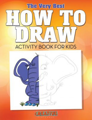 Carte Very Best How to Draw Activity Book for Kids CREATIVE PLAYBOOKS