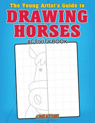 Carte Young Artist's Guide to Drawing Horses Activity Book CREATIVE PLAYBOOKS
