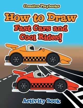 Kniha How to Draw Fast Cars and Cool Rides! Activity Book CREATIVE PLAYBOOKS