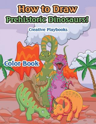 Книга How to Draw Prehistoric Dinosaurs! Color Book CREATIVE PLAYBOOKS