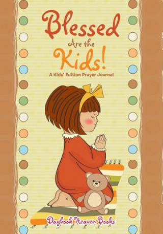 Книга Blessed Are the Kids! a Kids' Edition Prayer Journal DAYBOOK HEAVEN BOOKS