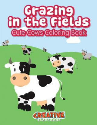 Carte Grazing in the Fields, Cute Cows Coloring Book CREATIVE PLAYBOOKS