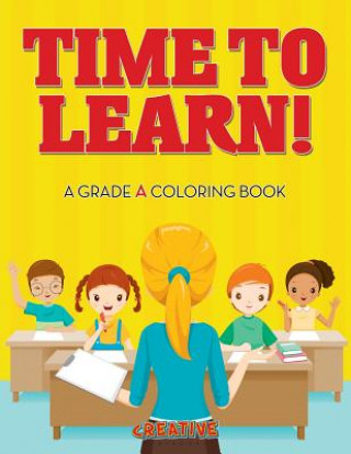 Kniha Time to Learn! a Grade a Coloring Book CREATIVE PLAYBOOKS