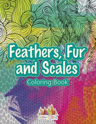 Książka Feathers, Fur and Scales Coloring Book ACTIVITY ATTIC BOOKS