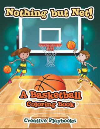 Carte Nothing but Net! A Basketball Coloring Book CREATIVE PLAYBOOKS
