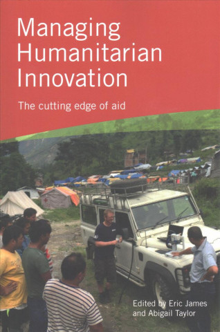 Kniha Managing Humanitarian Innovation Eric James