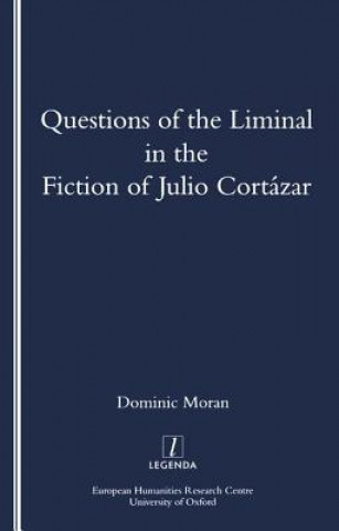 Carte Questions of the Liminal in the Fiction of Julio Cortazar Domenic Moran