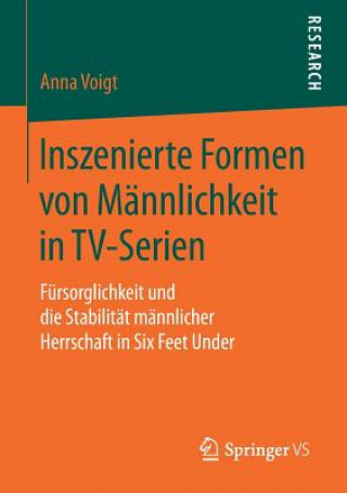 Książka Inszenierte Formen Von Mannlichkeit in Tv-Serien Anna Voigt