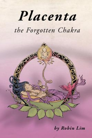 Book Placenta - The Forgotten Chakra Robin Lim