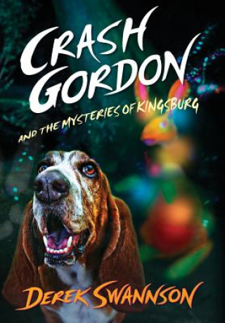 Kniha Crash Gordon and the Mysteries of Kingsburg Derek Swannson