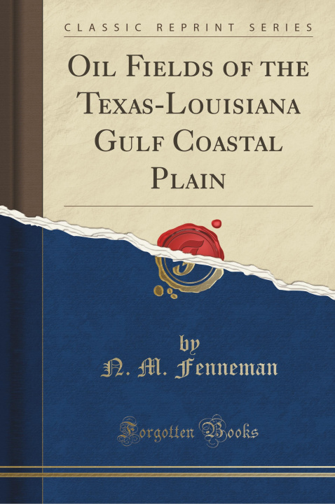 Книга Oil Fields of the Texas-Louisiana Gulf Coastal Plain (Classic Reprint) N. M. Fenneman