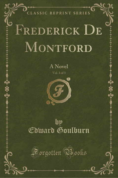 Könyv Frederick De Montford, Vol. 3 of 3 Edward Goulburn