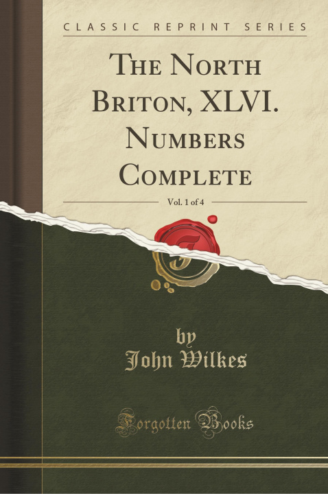 Kniha The North Briton, XLVI. Numbers Complete, Vol. 1 of 4 (Classic Reprint) John Wilkes