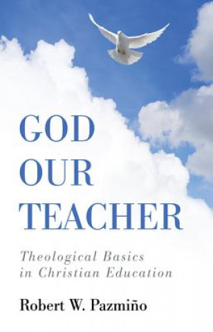Kniha God Our Teacher Robert W. Pazmino