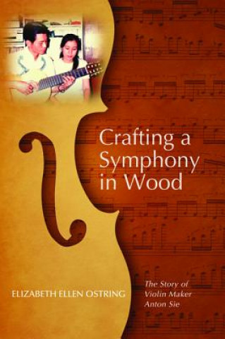 Kniha Crafting a Symphony in Wood Elizabeth Ellen Ostring