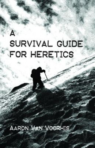 Kniha Survival Guide for Heretics Aaron Van Voorhis