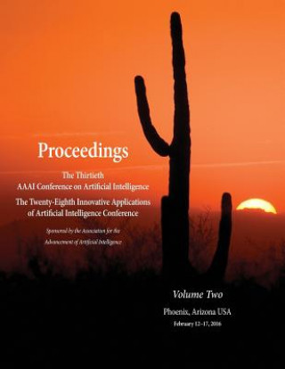 Carte Proceedings of the Thirtieth AAAI Conference on Artificial Intelligence and the Twenty-Eighth Innovative Applications of Artificial Intelligence Confe Dale Schuurmans