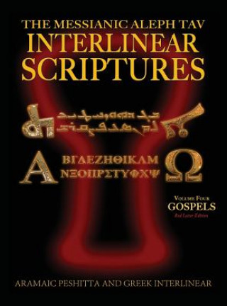 Kniha Messianic Aleph Tav Interlinear Scriptures (MATIS) Volume Four the Gospels, Aramaic Peshitta-Greek-Hebrew-Phonetic Translation-English, Red Letter Edi 