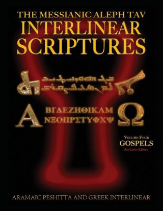 Kniha Messianic Aleph Tav Interlinear Scriptures (MATIS) Volume Four the Gospels, Aramaic Peshitta-Greek-Hebrew-Phonetic Translation-English, Red Letter Edi 