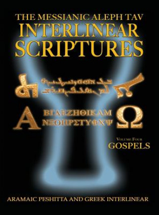 Kniha Messianic Aleph Tav Interlinear Scriptures Volume Four the Gospels, Aramaic Peshitta-Greek-Hebrew-Phonetic Translation-English, Bold Black Edition Stu 