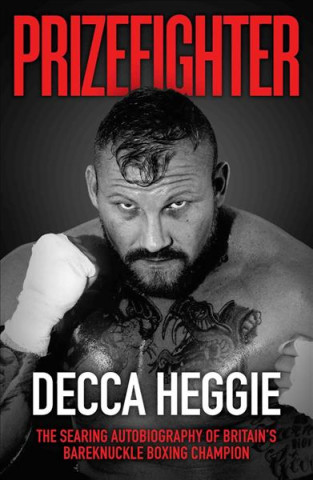 Buch Prizefighter - The Searing Autobiography of Britain's Bareknuckle Boxing Champion Decca Heggie