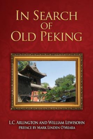 Knjiga In Search of Old Peking L C Arlington