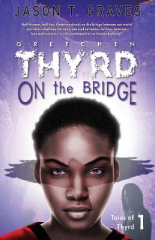 Könyv Gretchen Thyrd On the Bridge Jason T. Graves