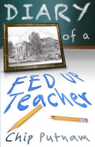 Carte Diary of a Fed Up Teacher Chip Putnam