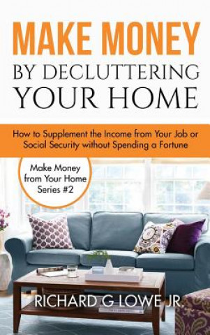 Kniha Make Money by Decluttering Your Home Richard G Lowe Jr