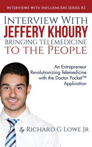 Kniha Interview with Jeffery Khoury, Bringing Telemedicine to the People Richard G Lowe Jr