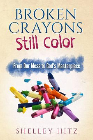 Kniha Broken Crayons Still Color Shelley Hitz
