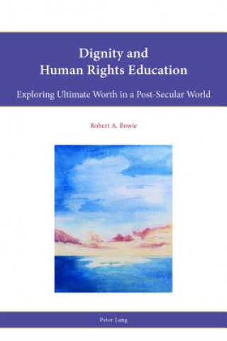 Carte Dignity and Human Rights Education Robert A. Bowie