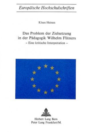 Könyv Das Problem der Zielsetzung in der Paedagogik Wilhelm Flitners Klaus Heinen