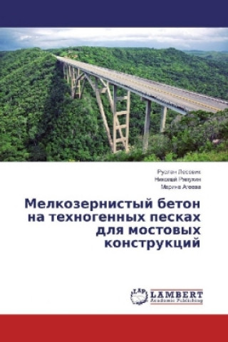 Kniha Melkozernistyj beton na tehnogennyh peskah dlya mostovyh konstrukcij Ruslan Lesovik