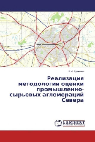 Carte Realizaciya metodologii ocenki promyshlenno-syr'evyh aglomeracij Severa E. I. Eremeev