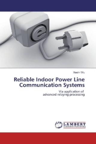 Kniha Reliable Indoor Power Line Communication Systems Xiaolin Wu