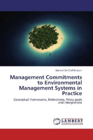 Könyv Management Commitments to Environmental Management Systems in Practice Samuel De-Graft Kesson