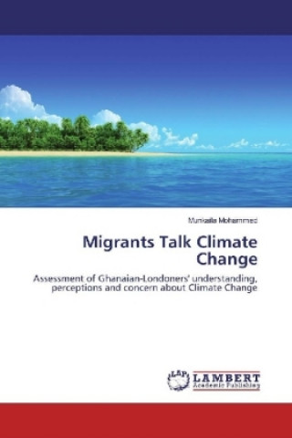 Könyv Migrants Talk Climate Change Munkaila Mohammed