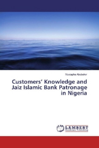 Könyv Customers' Knowledge and Jaiz Islamic Bank Patronage in Nigeria Mustapha Abubakar