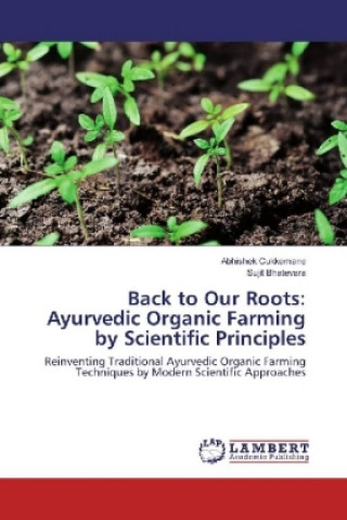 Book Back to Our Roots: Ayurvedic Organic Farming by Scientific Principles Abhishek Cukkemane