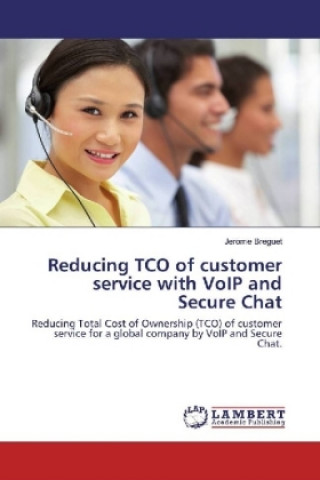 Livre Reducing TCO of customer service with VoIP and Secure Chat Jerome Breguet