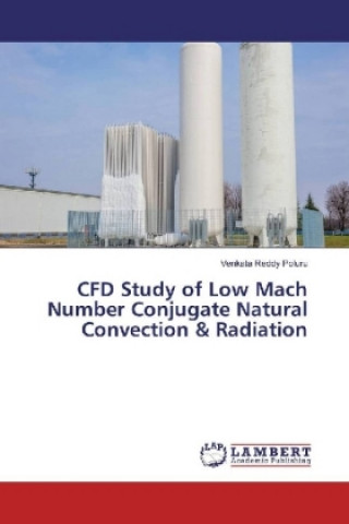 Kniha CFD Study of Low Mach Number Conjugate Natural Convection & Radiation Venkata Reddy Poluru