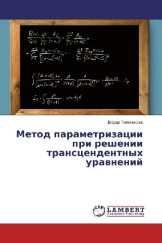 Kniha Metod parametrizacii pri reshenii transcendentnyh uravnenij Didar Tilegenova