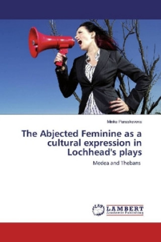 Книга The Abjected Feminine as a cultural expression in Lochhead's plays Minka Paraskevova