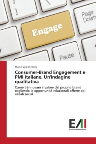 Könyv Consumer-Brand Engagement e PMI italiane. Un'indagine qualitativa Marco Valerio Rossi