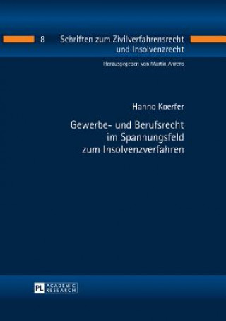 Книга Gewerbe- Und Berufsrecht Im Spannungsfeld Zum Insolvenzverfahren Hanno Koerfer