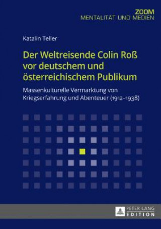 Könyv Der Weltreisende Colin Ross VOR Deutschem Und Oesterreichischem Publikum Katalin Teller