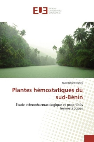 Livre Plantes hémostatiques du sud-Bénin Jean Robert Klotoé