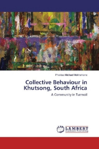 Kniha Collective Behaviour in Khutsong, South Africa Phakiso Michael Mokhahlane
